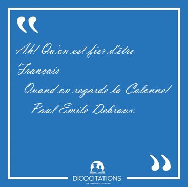 Ah! Qu'on est fier d'�tre Fran�ais    Quand on regarde la [...] - Paul Emile Debraux...