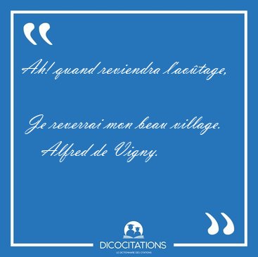 Ah! quand reviendra l'ao�tage,  Je reverrai mon beau [...] - Alfred de Vigny...