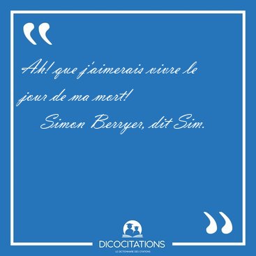 Ah! que j'aimerais vivre le jour de ma [...] - Simon Berryer, dit Sim...