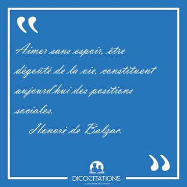 Aimer sans espoir, tre dgot de la vie, constituent [...] - Honor de Balzac...