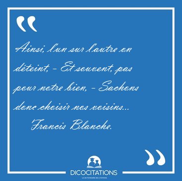 Ainsi, l'un sur l'autre on dteint, - Et souvent, pas pour notre [...] - Francis Blanche...