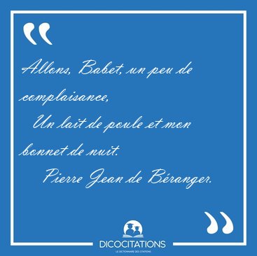 Allons, Babet, un peu de complaisance,    Un lait de poule et [...] - Pierre Jean de B�ranger...