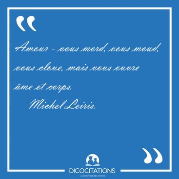Amour - vous mord, vous moud, vous cloue, mais vous ouvre me et [...] - Michel Leiris...