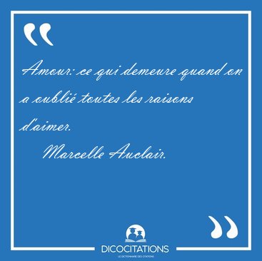 Amour: ce qui demeure quand on a oubli� toutes les raisons [...] - Marcelle Auclair...
