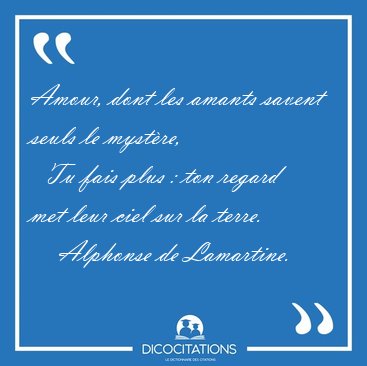 Amour, dont les amants savent seuls le mystre,    Tu fais plus [...] - Alphonse de Lamartine...