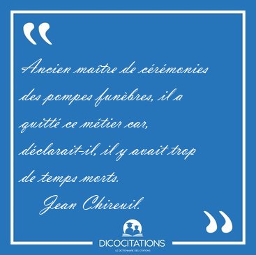 Ancien matre de crmonies des pompes funbres, il a quitt ce [...] - Jean Chireuil...