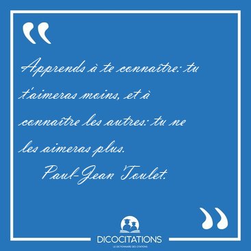 Apprends  te connatre: tu t'aimeras moins, et  connatre les [...] - Paul-Jean Toulet...