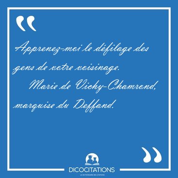 Apprenez-moi le dfilage des gens de votre [...] - Marie de Vichy-Chamrond, marquise du Deffand...