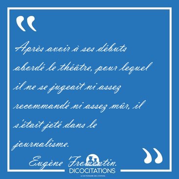 Apr�s avoir � ses d�buts abord� le th��tre, pour lequel il ne se [...] - Eug�ne Fromentin...
