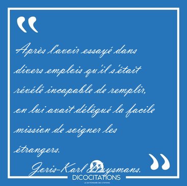 Apr�s l'avoir essay� dans divers emplois qu'il s'�tait r�v�l� [...] - Joris-Karl Huysmans...