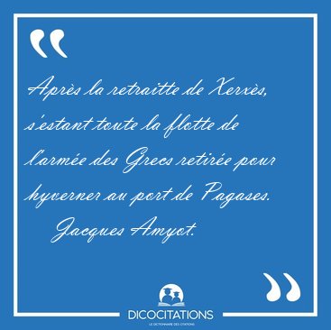 Apr�s la retraitte de Xerx�s, s'estant toute la flotte de [...] - Jacques Amyot...