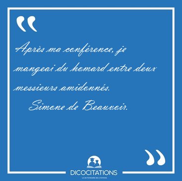 Aprs ma confrence, je mangeai du homard entre deux messieurs [...] - Simone de Beauvoir...