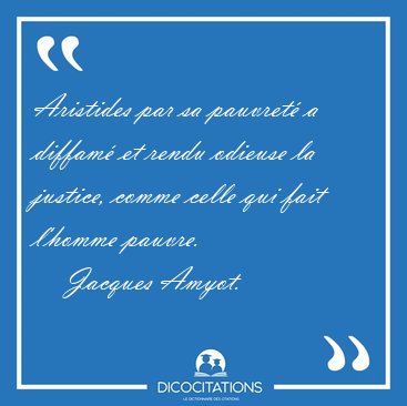 Aristides par sa pauvret a diffam et rendu odieuse la justice, [...] - Jacques Amyot...