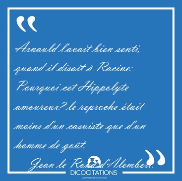 Arnauld l'avait bien senti, quand il disait � Racine: Pourquoi [...] - Jean le Rond d'Alembert...