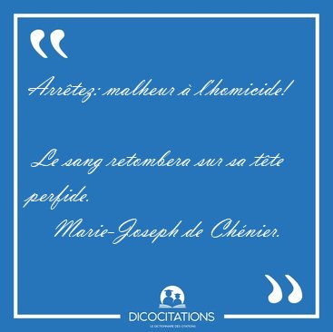 Arr�tez: malheur � l'homicide!  Le sang retombera sur sa t�te [...] - Marie-Joseph de Ch�nier...