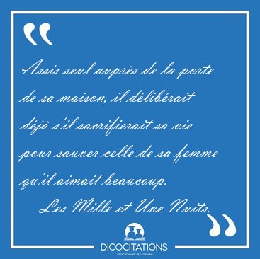 Assis seul aupr�s de la porte de sa maison, il d�lib�rait d�j� [...] - Les Mille et Une Nuits...