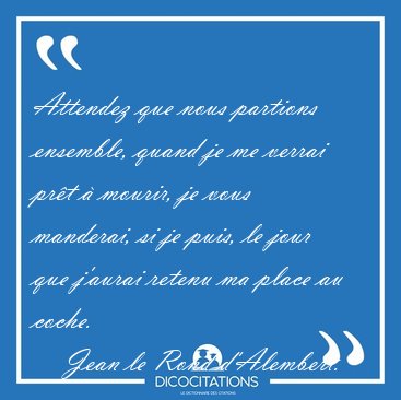 Attendez que nous partions ensemble, quand je me verrai prt  [...] - Jean le Rond d'Alembert...