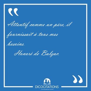 Attentif comme un pre, il fournissait  tous mes [...] - Honor de Balzac...