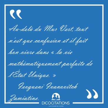 Au-del� du Mur Vert, tout n'est que confusion et il fait bon [...] - Ievgueni Ivanovitch Zamiatine...