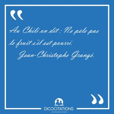 Au Chili on dit : Ne p�le pas le fruit s'il est [...] - Jean-Christophe Grang�...