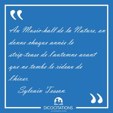 Au Music-hall de la Nature, on donne chaque anne le strip-tease [...] - Sylvain Tesson...