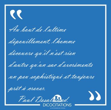 Au bout de l'ultime d�pouillement, l'homme d�couvre qu'il n'est [...] - Paul Desalmand...