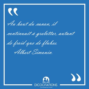 Au bout du canon, il continuait � grelotter, autant de froid que [...] - Albert Simonin...