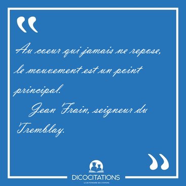 Au coeur qui jamais ne repose, le mouvement est un point [...] - Jean Frain, seigneur du Tremblay...
