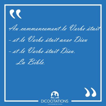 Au commencement le Verbe tait - et le Verbe tait avec Dieu - [...] - La Bible...
