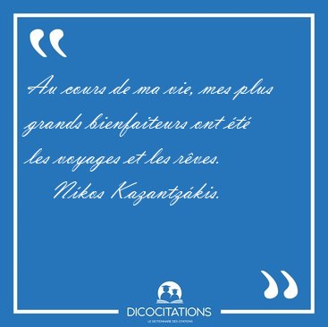 Au cours de ma vie, mes plus grands bienfaiteurs ont t les [...] - Nkos Kazantzkis...