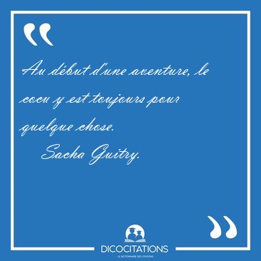 Au d�but d'une aventure, le cocu y est toujours pour quelque [...] - Sacha Guitry...