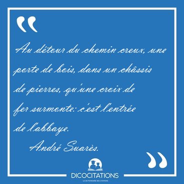 Au dtour du chemin creux, une porte de bois, dans un chssis de [...] - Andr Suars...