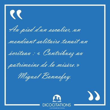 Au pied d'un escalier, un mendiant solitaire tenait un �criteau [...] - Miguel Bonnefoy...