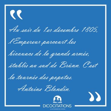 Au soir du 1er d�cembre 1805, l'Empereur parcourt les bivouacs [...] - Antoine Blondin...