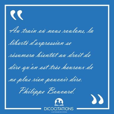 Au train o� nous roulons, la libert� d'expression se r�sumera [...] - Philippe Bouvard...