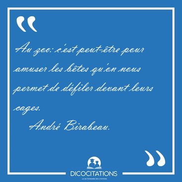 Au zoo: c'est peut-�tre pour amuser les b�tes qu'on nous permet [...] - Andr� Birabeau...