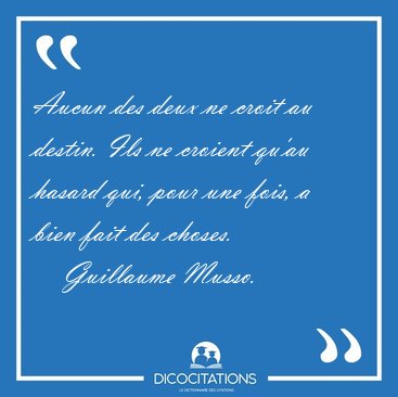 Aucun des deux ne croit au destin. Ils ne croient qu'au hasard [...] - Guillaume Musso...