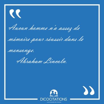 Aucun homme n'a assez de m�moire pour r�ussir dans le [...] - Abraham Lincoln...