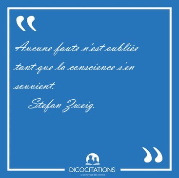 Aucune faute n'est oublie tant que la conscience s'en [...] - Stefan Zweig...