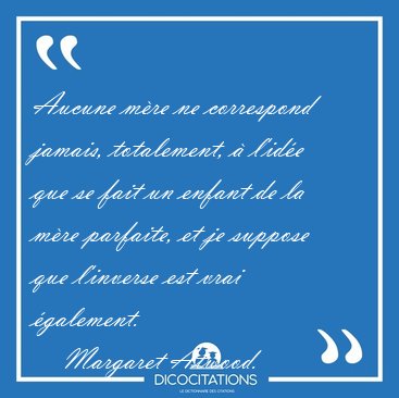Aucune mre ne correspond jamais, totalement,  l'ide que se [...] - Margaret Atwood...