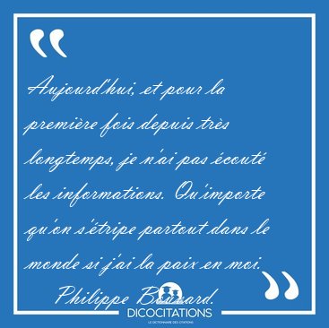 Aujourd'hui, et pour la premi�re fois depuis tr�s longtemps, je [...] - Philippe Bouvard...