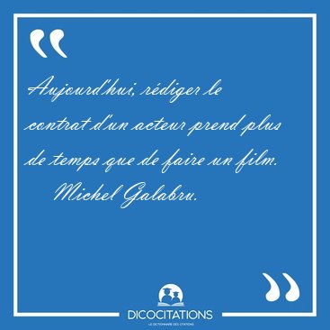Aujourd'hui, r�diger le contrat d'un acteur prend plus de temps [...] - Michel Galabru...