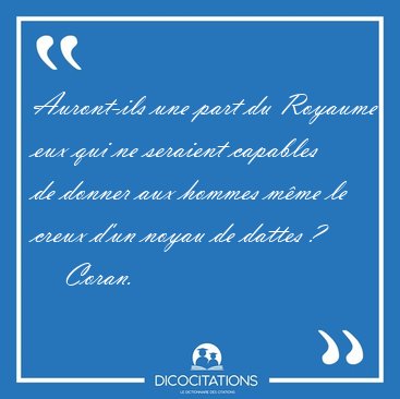 Auront-ils une part du Royaume eux qui ne seraient capables de [...] - Coran...