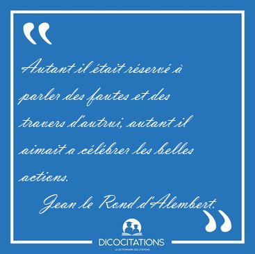 Autant il �tait r�serv� � parler des fautes et des travers [...] - Jean le Rond d'Alembert...