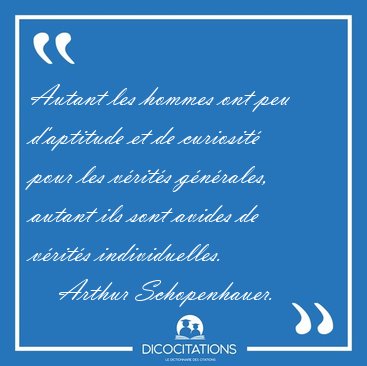 Autant les hommes ont peu d'aptitude et de curiosit� pour les [...] - Arthur Schopenhauer...