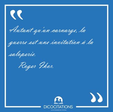 Autant qu'un carnarge, la guerre est une invitation  la [...] - Roger Ikor...