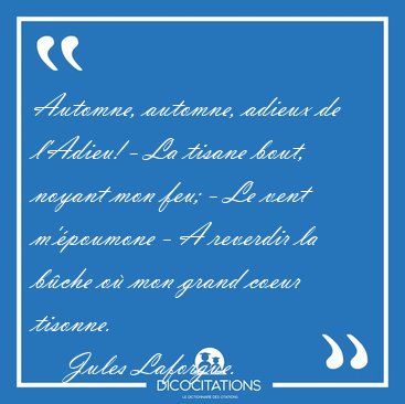 Automne, automne, adieux de l'Adieu! - La tisane bout, noyant [...] - Jules Laforgue...