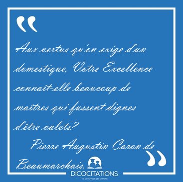 Aux vertus qu'on exige d'un domestique, Votre Excellence [...] - Pierre Augustin Caron de Beaumarchais...