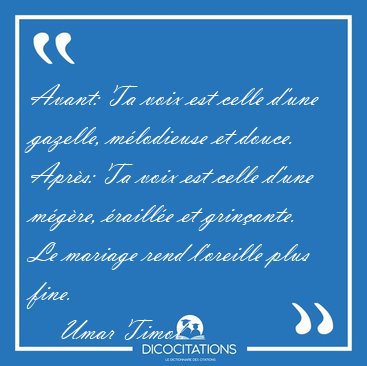 Avant: Ta voix est celle d'une gazelle, m�lodieuse et douce. [...] - Umar Timol...