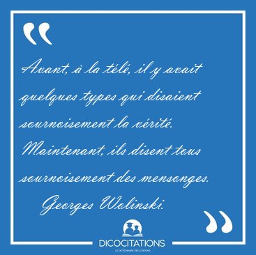 Avant, � la t�l�, il y avait quelques types qui disaient [...] - Georges Wolinski...